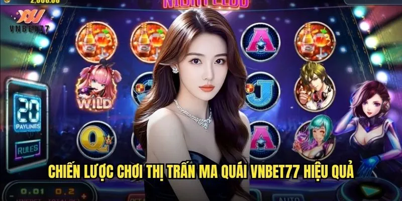 Chiến lược chơi Thị trấn ma quái vnbet77 hiệu quả