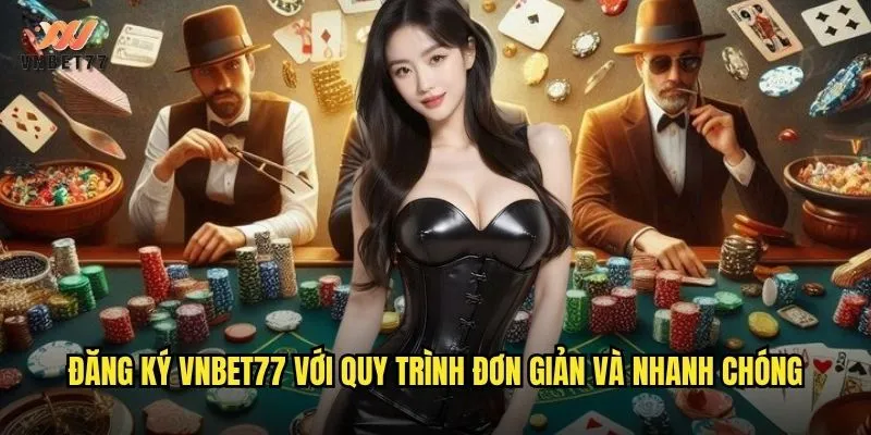 Đăng ký vnbet77 với quy trình đơn giản và nhanh chóng
